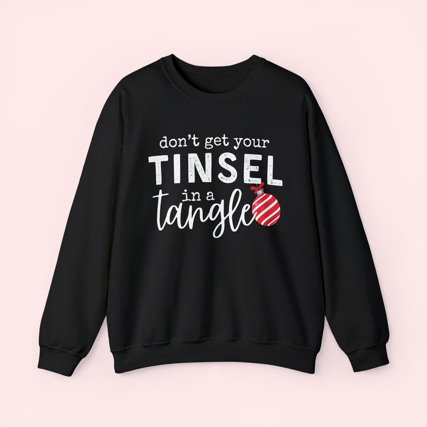 Don't Get Your Tinsel In a Tangle - Christmas Crewneck Sweatshirt