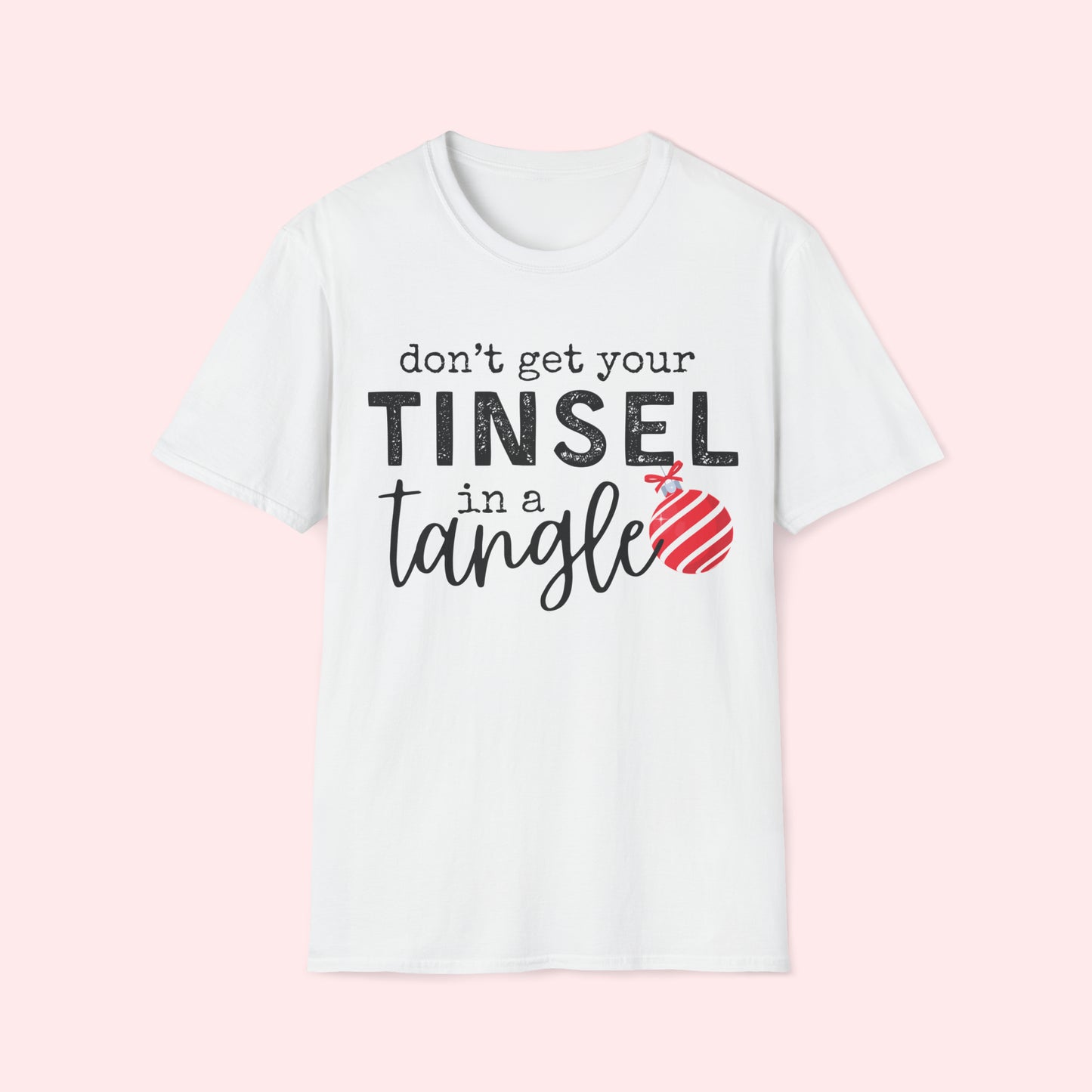 Don’t Get Your Tinsel in a Tangle - Christmas T-Shirt