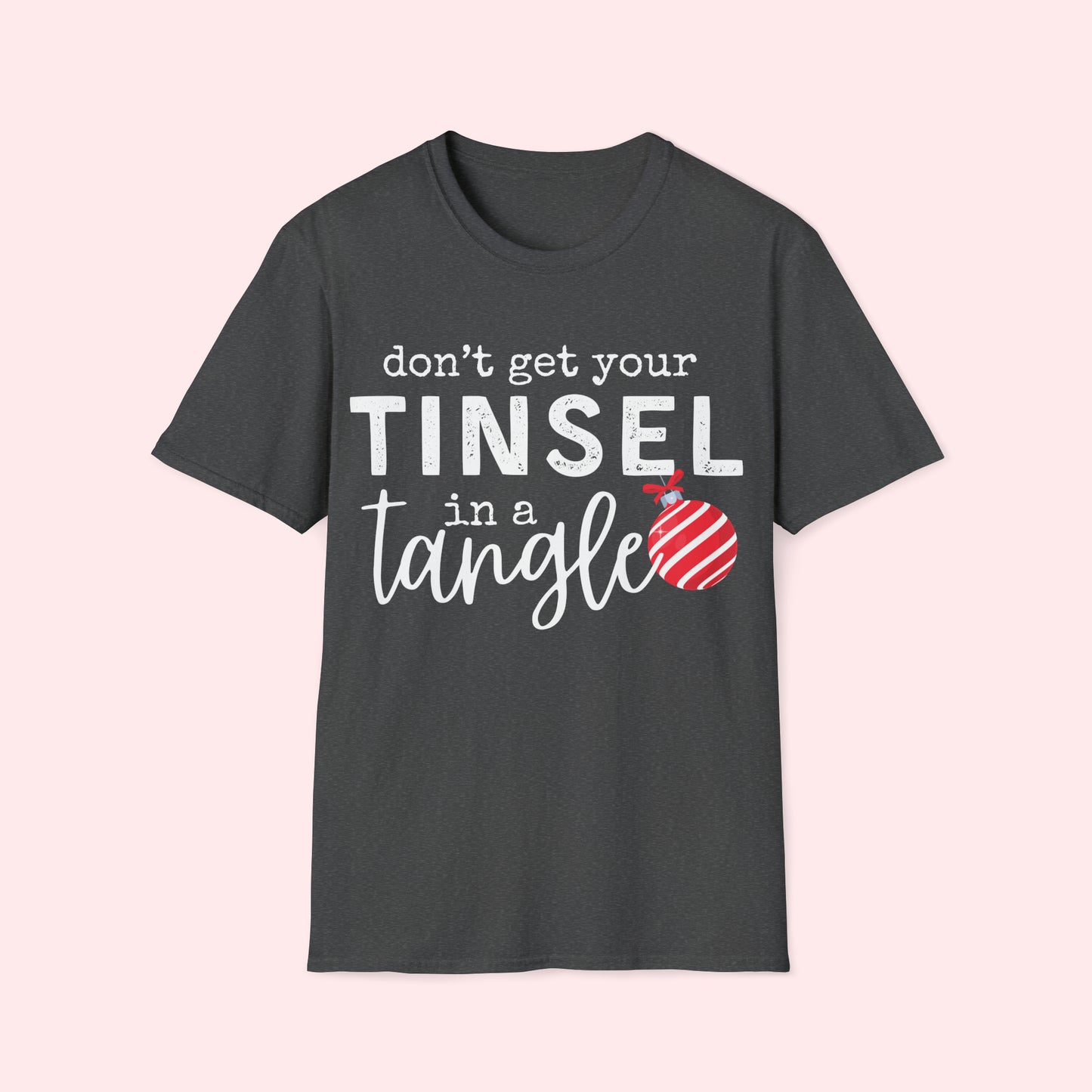 Don’t Get Your Tinsel in a Tangle - Christmas T-Shirt