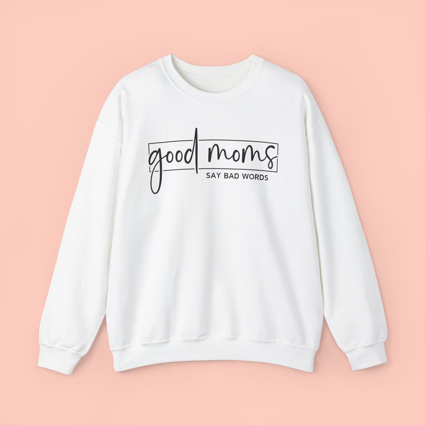 Good Moms Say Bad Words -  Crewneck Sweatshirt