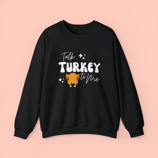 Talk Turkey To Me - Thanksgiving Crewneck Sweatshirt