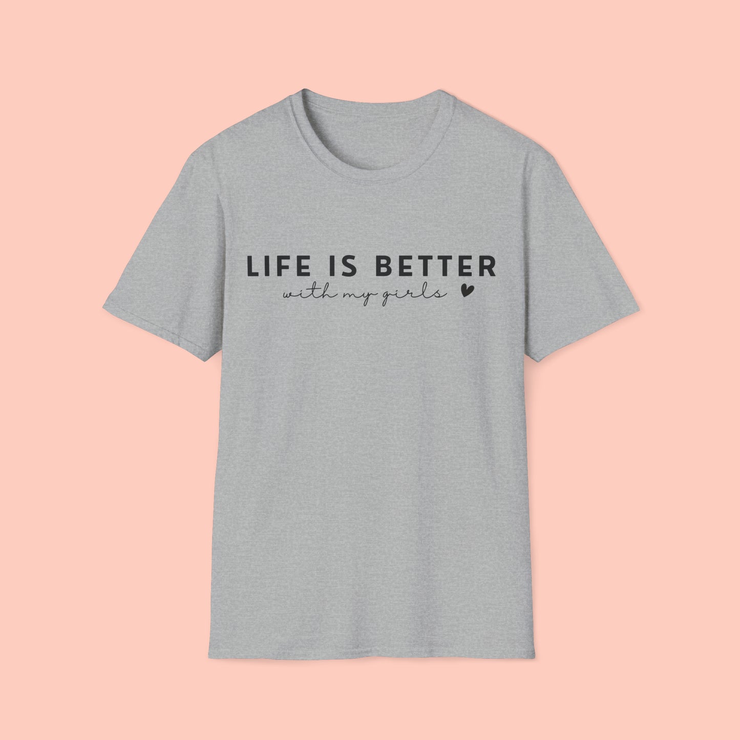 Life Is Better With My Girls - Mother's Day T-Shirt