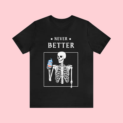 Never Better - Halloween T Shirt -