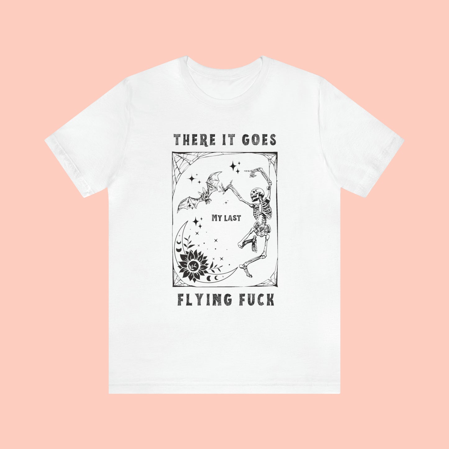 There It Goes My Last Flying Fuck - Halloween Tshirt -