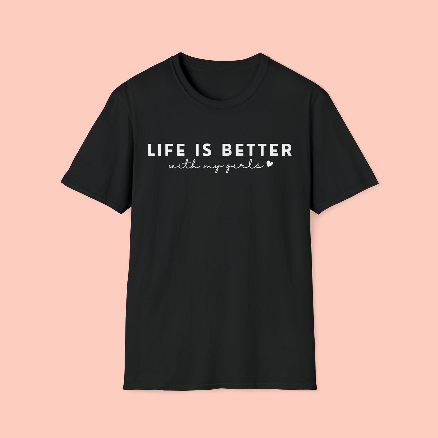 Life Is Better With My Girls - Mother's Day T-Shirt