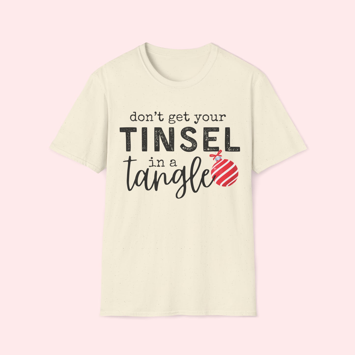 Don’t Get Your Tinsel in a Tangle - Christmas T-Shirt