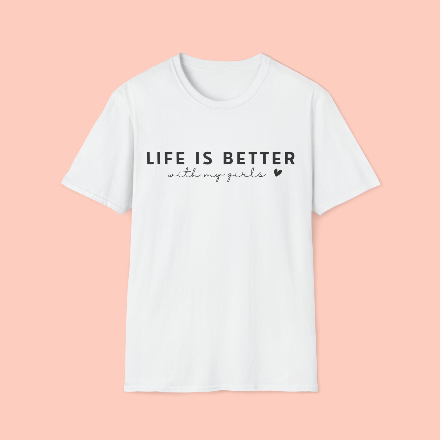 Life Is Better With My Girls - Mother's Day T-Shirt