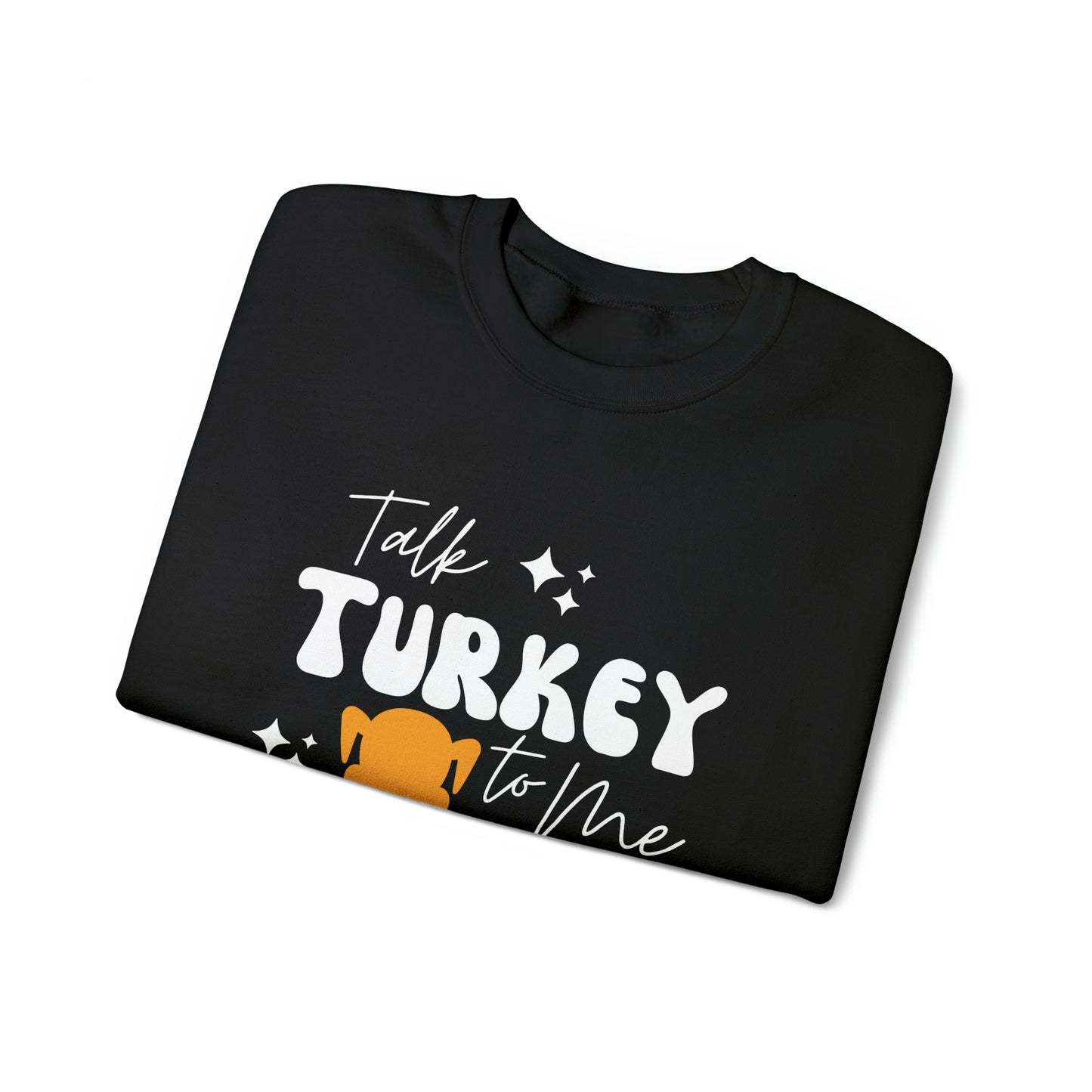 Talk Turkey To Me - Thanksgiving Crewneck Sweatshirt