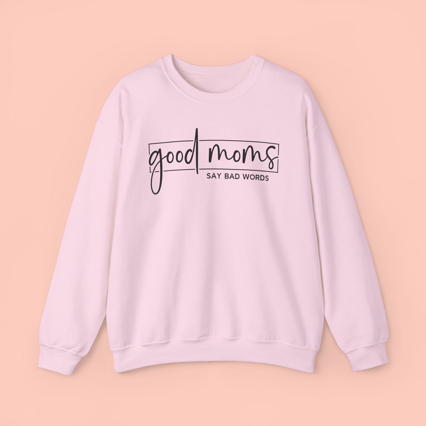 Good Moms Say Bad Words -  Crewneck Sweatshirt