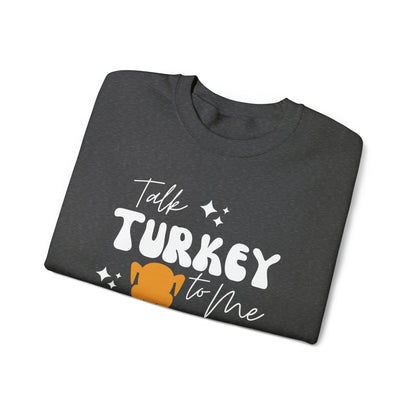 Talk Turkey To Me - Thanksgiving Crewneck Sweatshirt