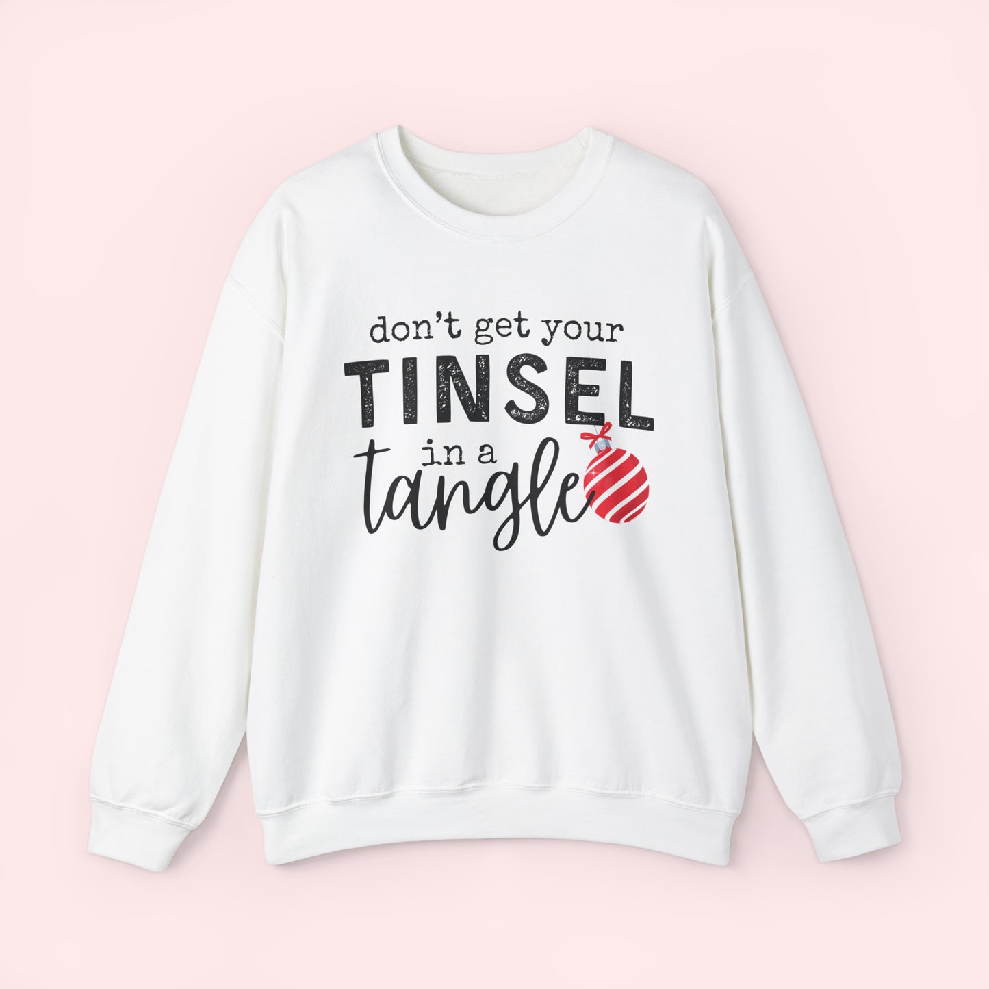 Don't Get Your Tinsel In a Tangle - Christmas Crewneck Sweatshirt